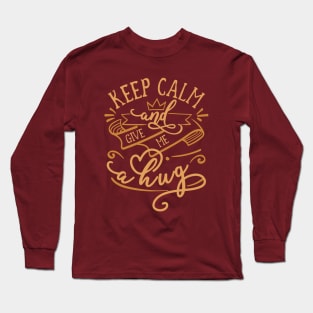 KEEP CALM and GIVE ME A HUG Elegant and Minimalist Vintage Color Funny Matching Family Romantic Couple Lovers Typographic Quote Long Sleeve T-Shirt
